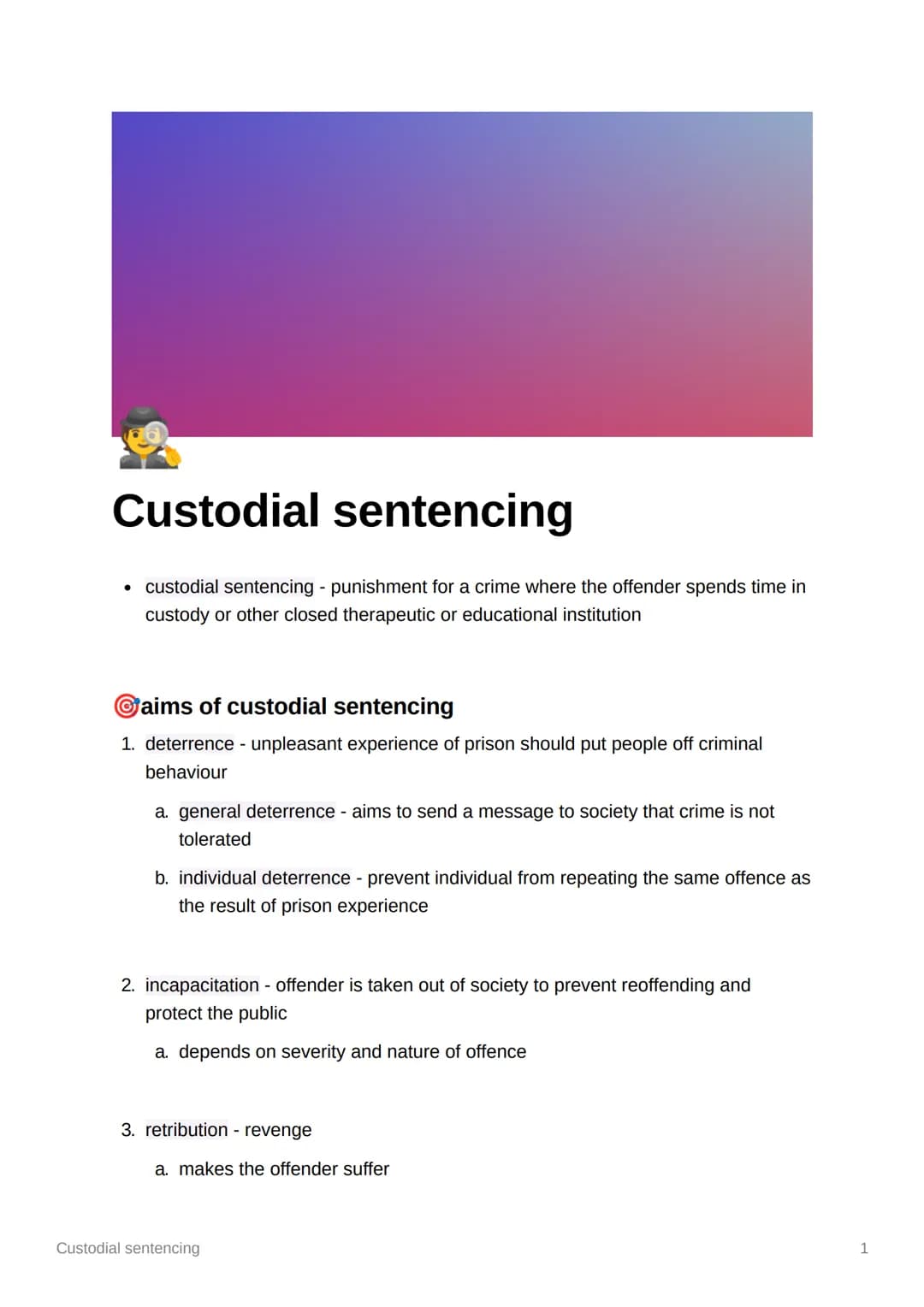 Custodial sentencing
• custodial sentencing - punishment for a crime where the offender spends time in
custody or other closed therapeutic o