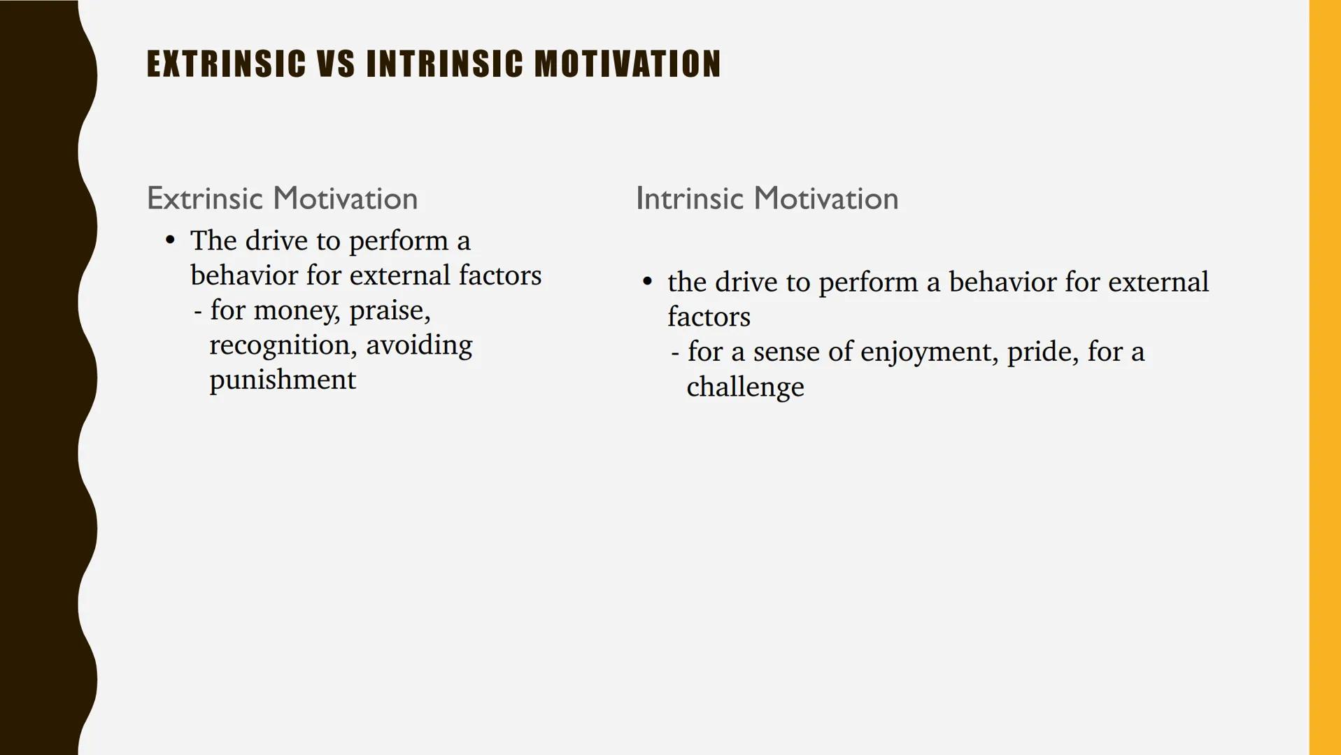 UNIT 7-MOTIVATION, EMOTION &
PERSONALITY DEFINITION OF MOTIVATION

• A psychological force that initiated the
behaviors necessary to complet