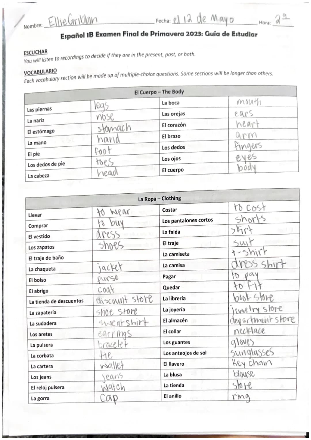 Nombre:
Ellie Gribbin
Fecha: el 12 de Mayo
Español 1B Examen Final de Primavera 2023: Guía de Estudiar
ESCUCHAR
You will listen to recording