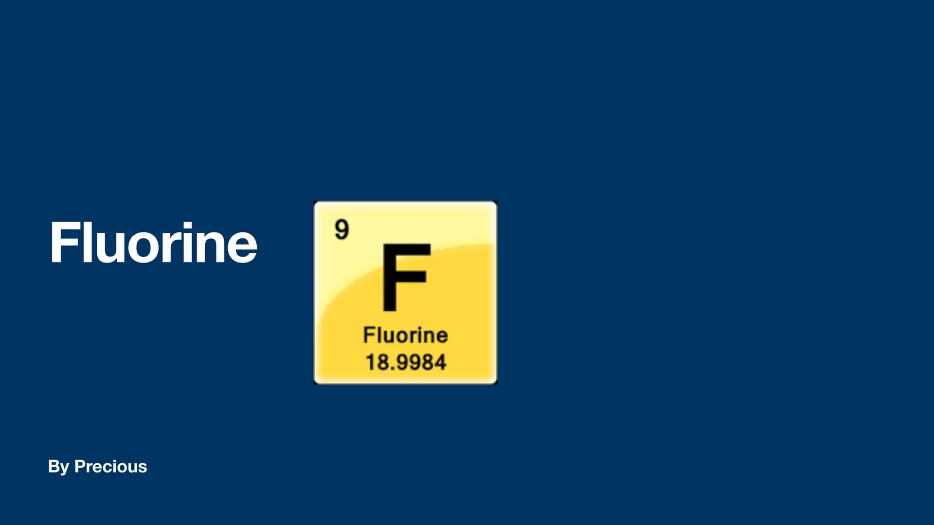 Fluorine
By Precious
9
TI
Fluorine
18.9984 Fluorine
●
●
It's symbol is F
And it's atomic number is 9 Who discovered Fluorine
●
Fluorine was 