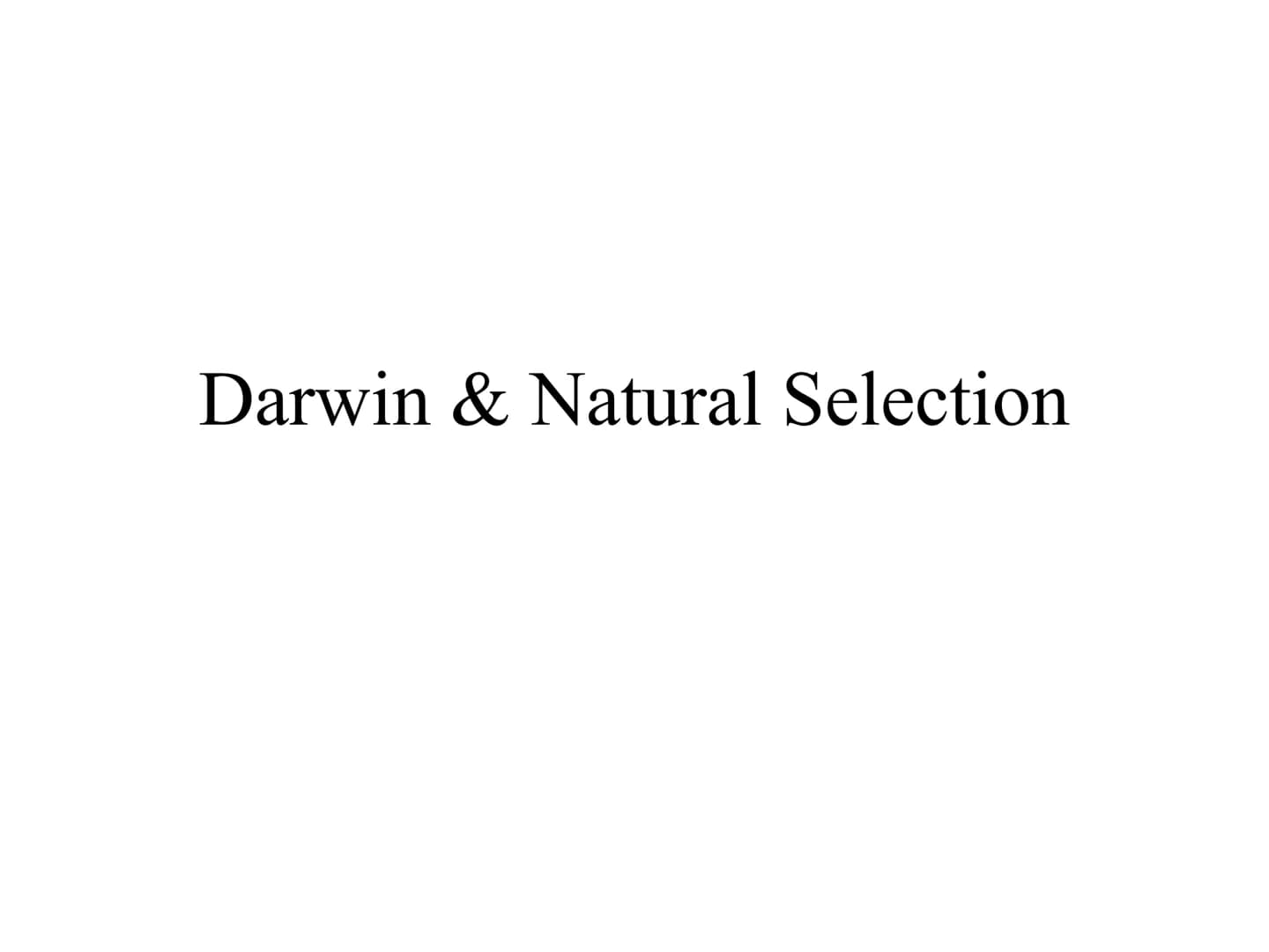 Darwin & Natural Selection What We Already Know
Organisms depend on each other and their
environment for survival
If environmental condition