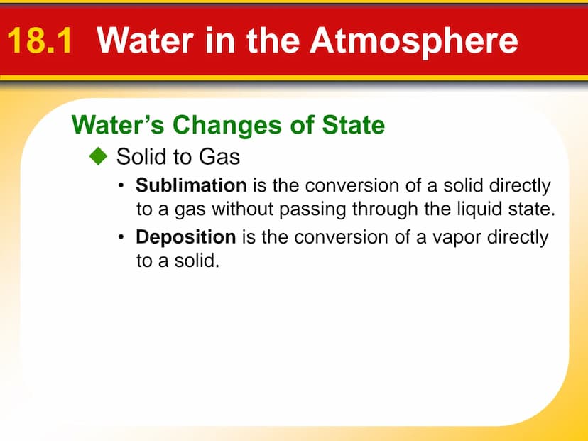 Chapter Moisture, Clouds,
18 and Precipitation 18.1 Water in the Atmosphere
Water's Changes of State
Precipitation is any form of water that