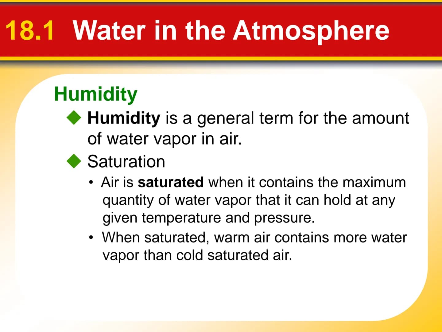 Chapter Moisture, Clouds,
18 and Precipitation 18.1 Water in the Atmosphere
Water's Changes of State
Precipitation is any form of water that