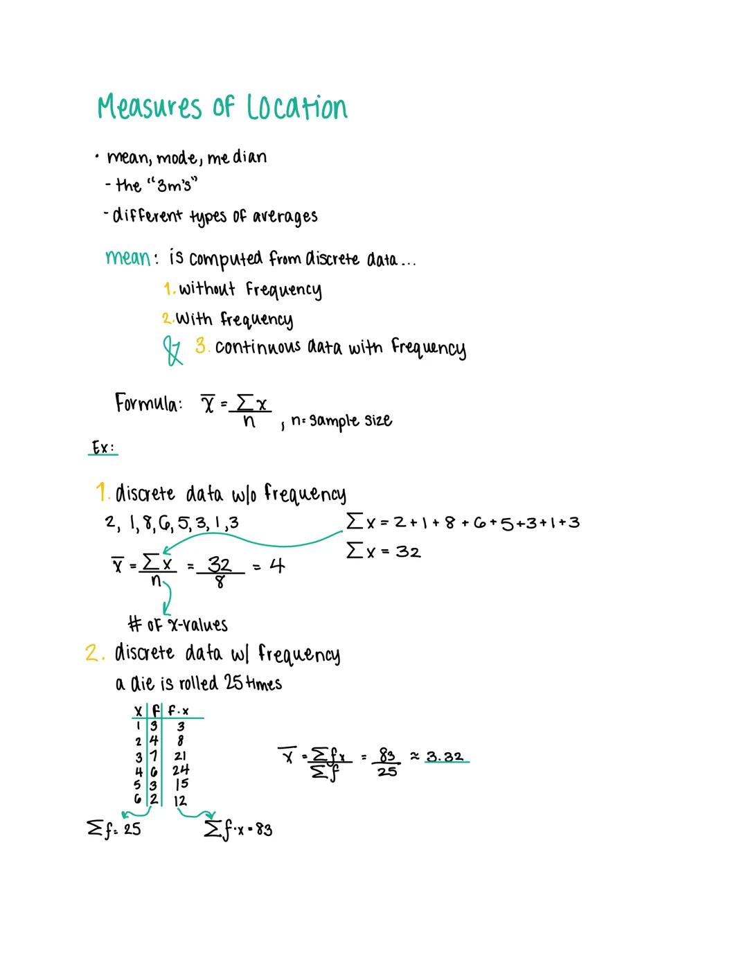 Measures of Location
• mean, mode, me dian
- the "3m's"
-different types of averages
mean: is computed from discrete data...
1. without Freq