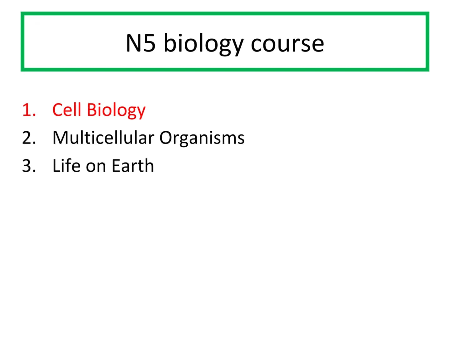 N5 Unit 1 KA5
Genetic Engineering N5 biology course
1. Cell Biology
2. Multicellular Organisms
3. Life on Earth Unit 1 Cell Biology
1. Cell 