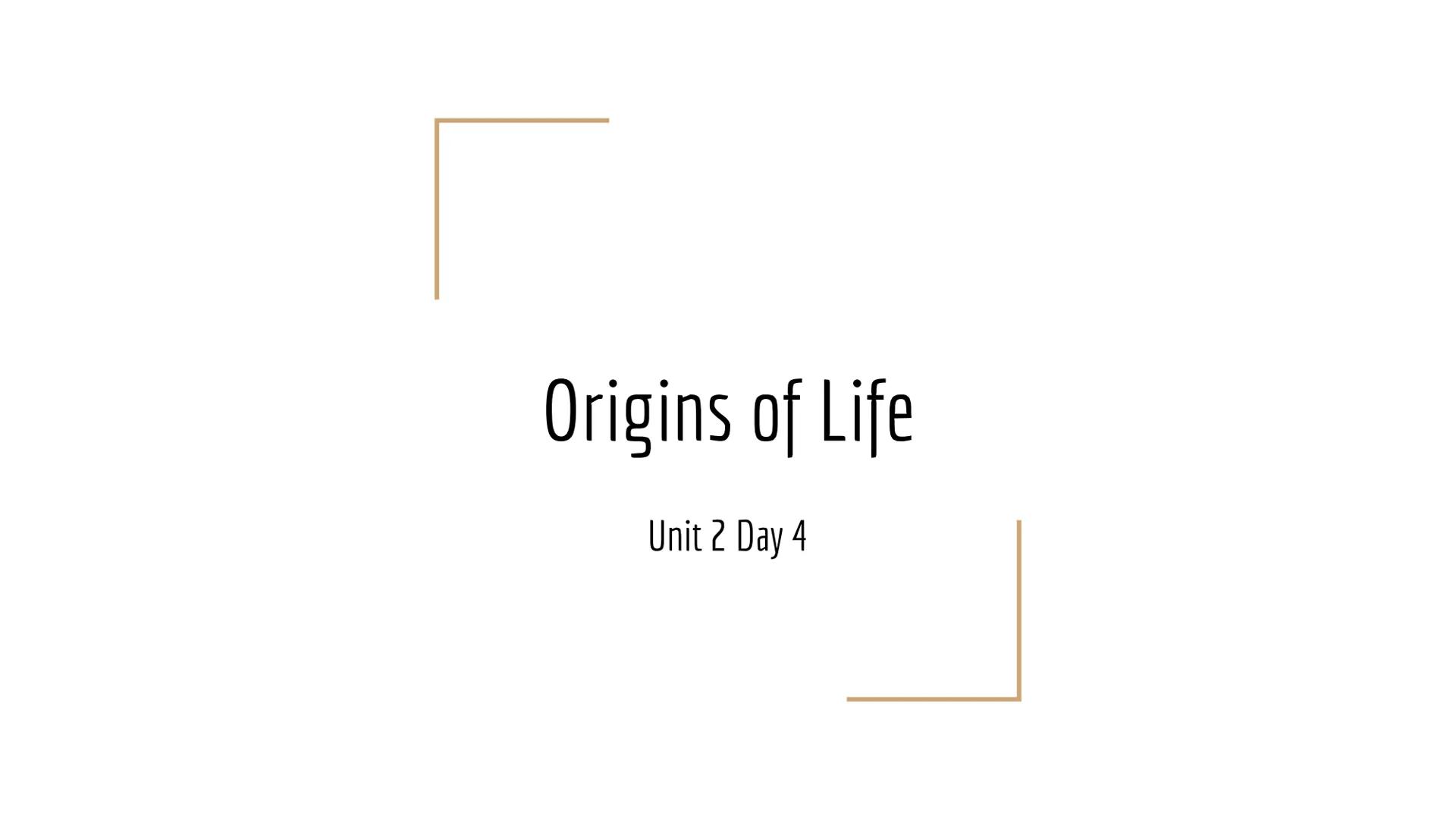 Origins of Life
Unit 2 Day 4 Review Theories
Origin of Life
Theory
Abiogenesis
Spontaneous
Generation
Biogenesis
Definition - Fill in the bl