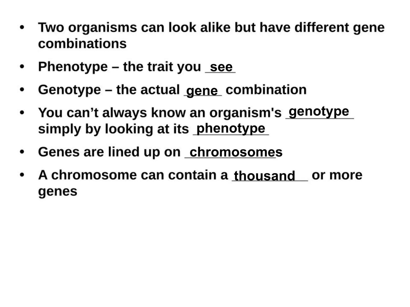 BIOLOGY
Genetics 1 ●
●
Genetics - the study of heredity
Heredity - passing on of traits
Chromosomes - the genetic
from generation to generat