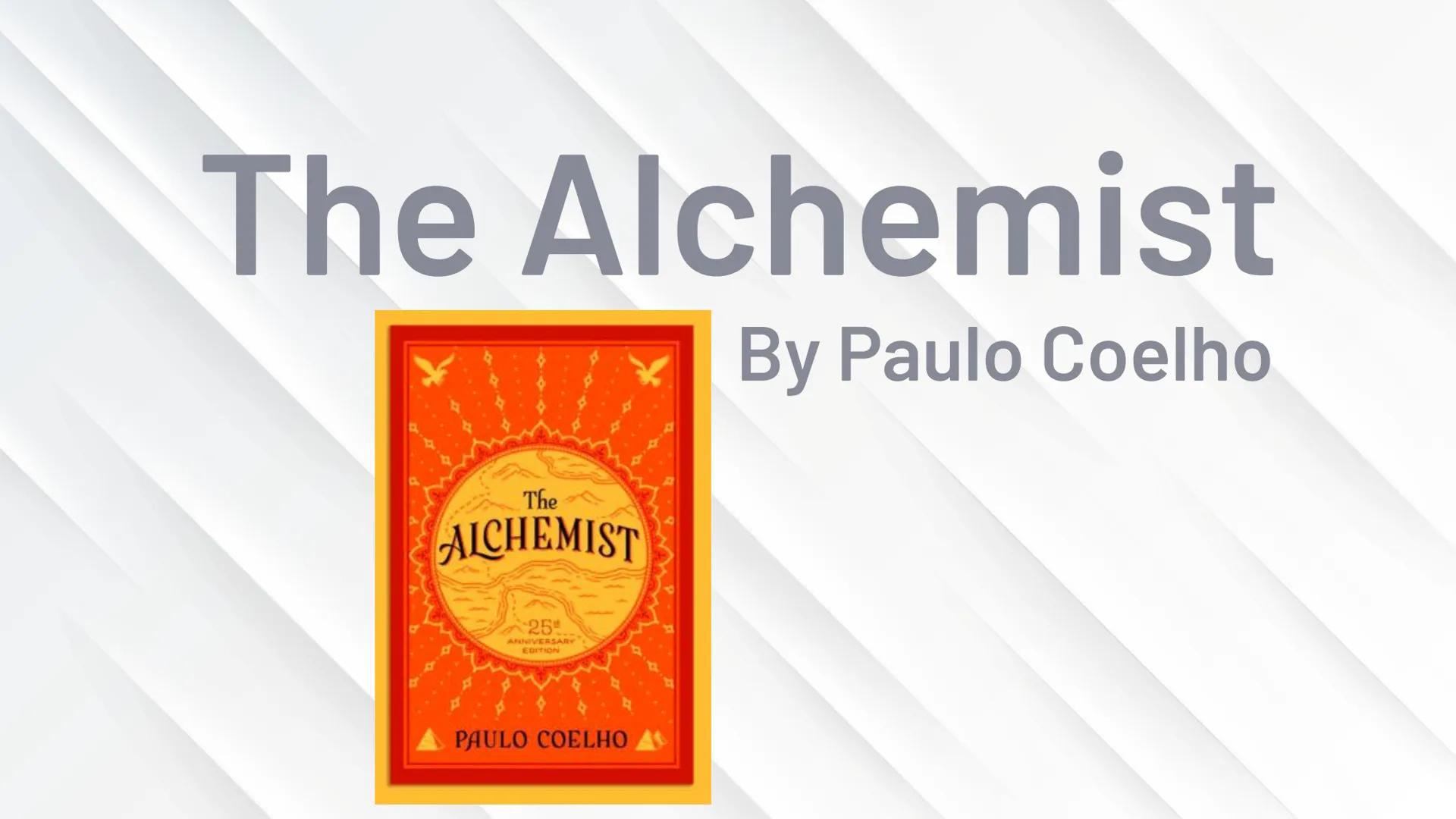 The Alchemist
By Paulo Coelho
The
ALCHEMIST
25
ANNIVERSARY
EDITION
PAULO COELHO Paulo
Coelho
2 About the author...
Born 1947 in Rio de Janei