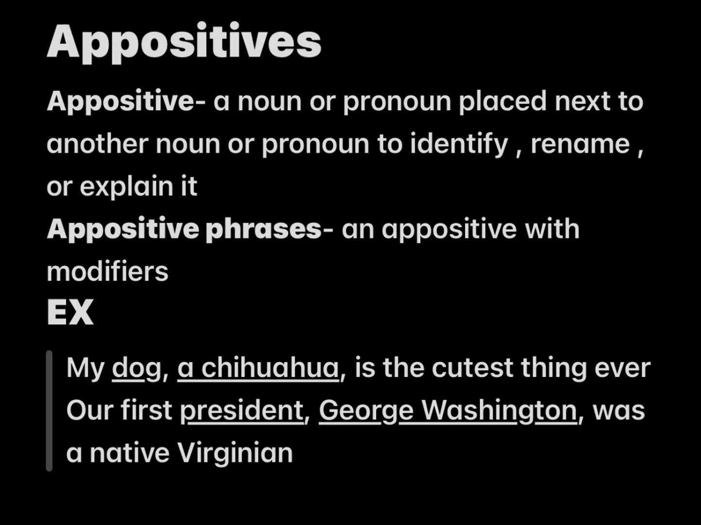 Appositives
Appositive- a noun or pronoun placed next to
another noun or pronoun to identify, rename
or explain it
Appositive phrases- an ap