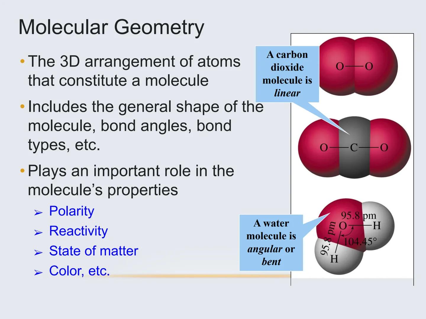 Molecular Geometry
The Shapes of Molecules Molecular Geometry
.
The 3D arrangement of atoms
that constitute a molecule
• Includes the genera