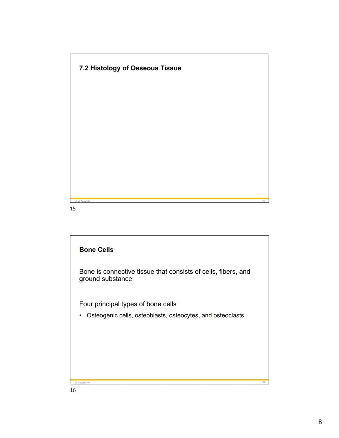 1
2
Mc
Graw
Hill
Because learning changes everything."
Chapter 7
Bone Tissue
ANATOMY & PHYSIOLOGY
The Unity of Form and Function
NINTH ED