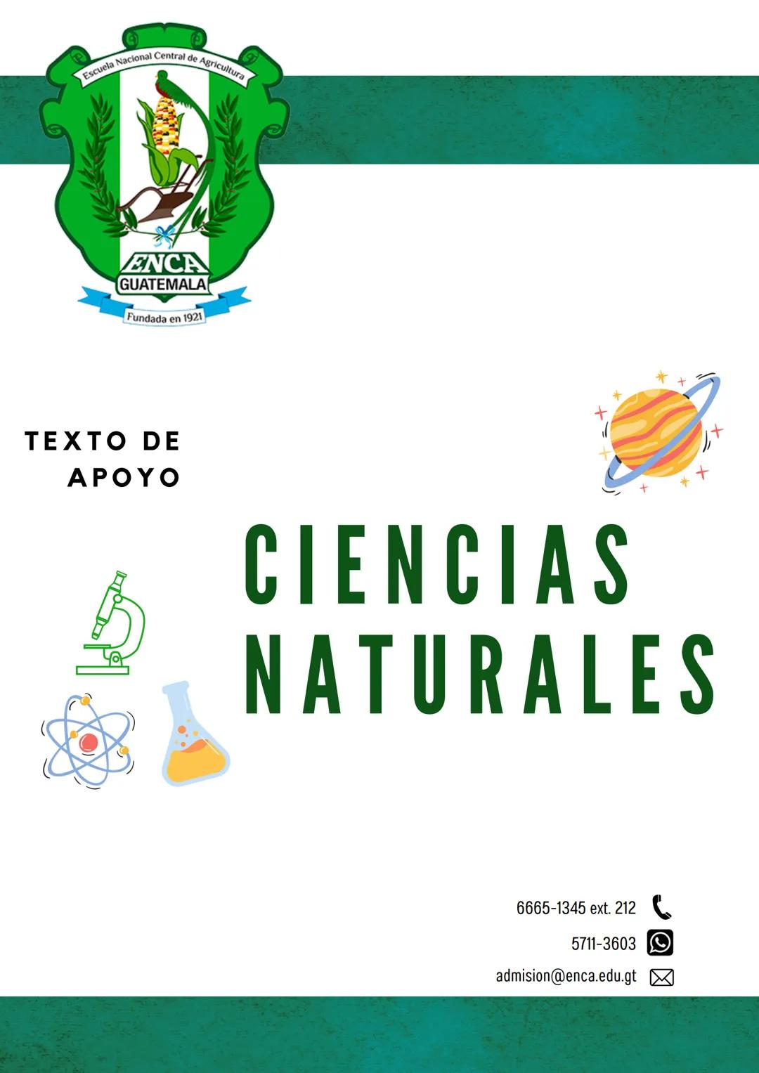 --- OCR Start ---
Escuela Nacional Central de Agricultura
ENCA
GUATEMALA
Fundada en 1921
TEXTO DE
APOYO
CIENCIAS
NATURALES
6665-1345 ext. 21