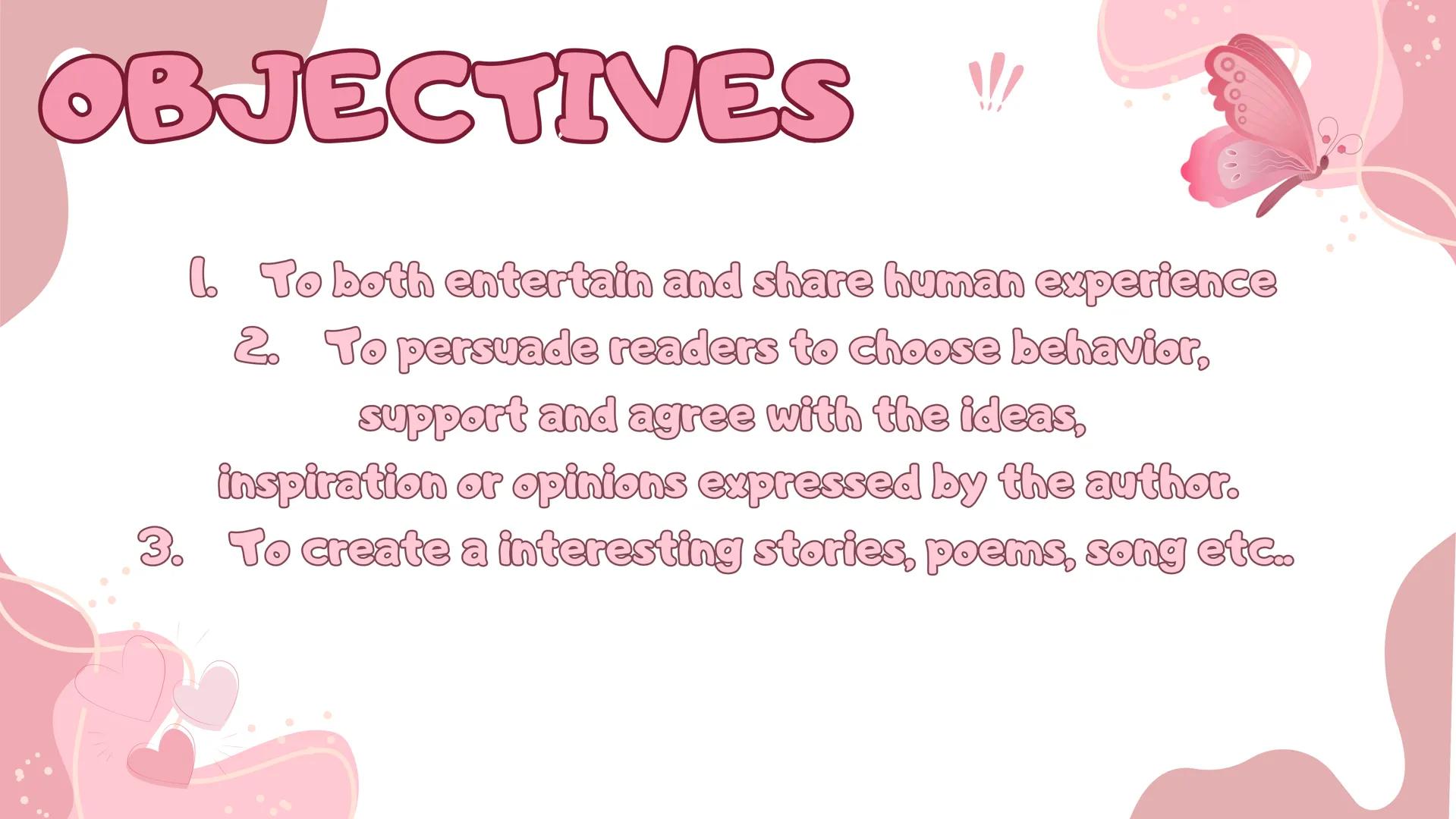 # TYPES OF
CREATIVE
WRITING OBJECTIVES
!
1. To both entertain and share human experience
2. To persuade readers to choose behavior,
suppor