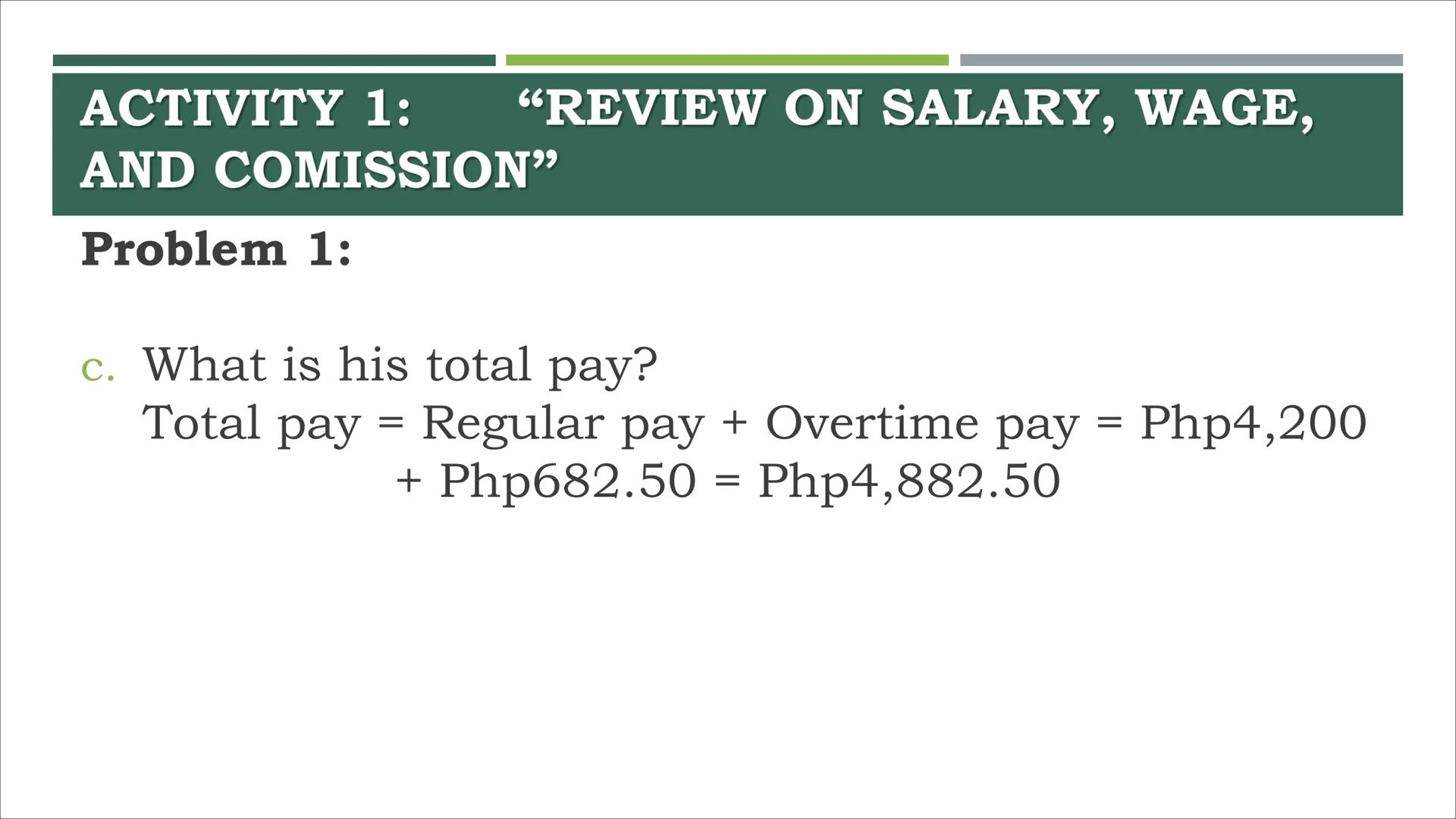 # COMPUTING GROSS AND NET
PAY # ACTIVITY 1:
"REVIEW ON SALARY, WAGE,
AND COMMISSION" ACTIVITY 1: “REVIEW ON SALARY, WAGE,
AND COMISSION"
P