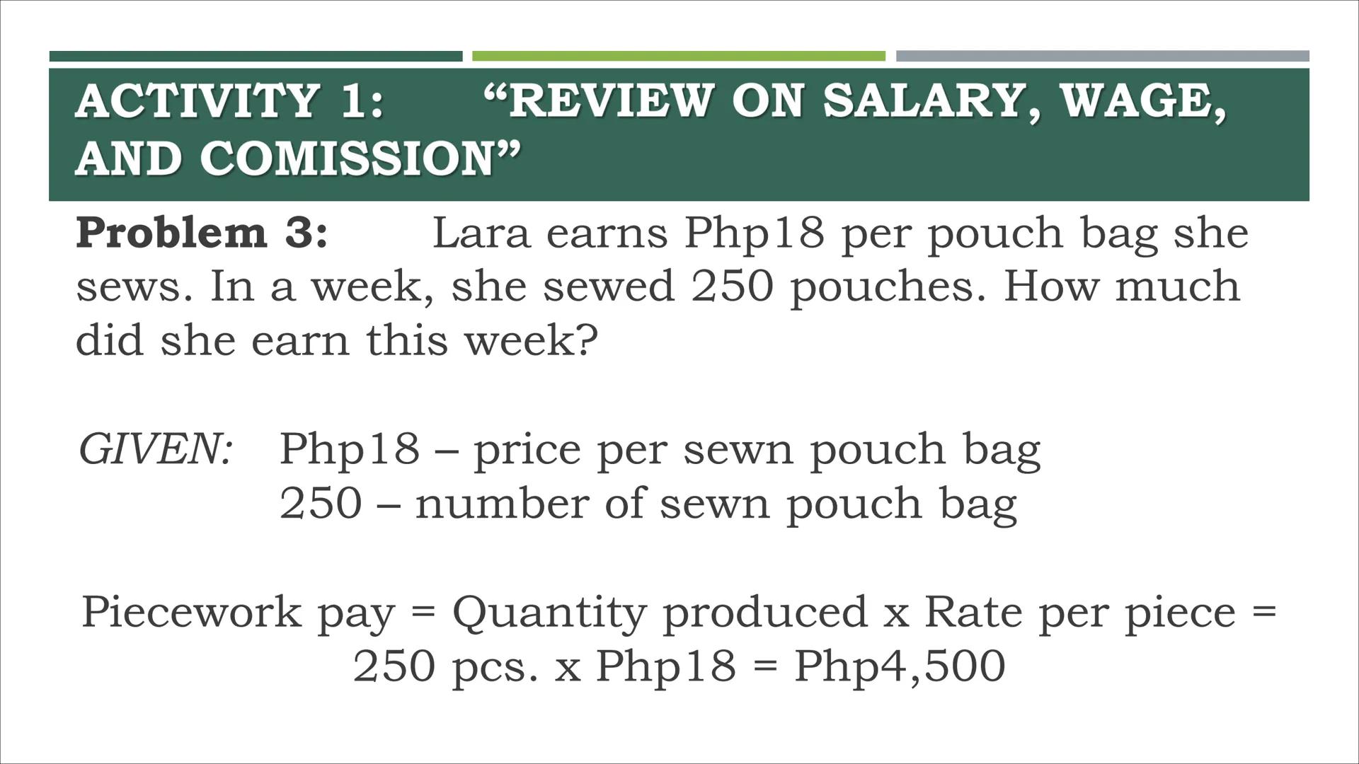 # COMPUTING GROSS AND NET
PAY # ACTIVITY 1:
"REVIEW ON SALARY, WAGE,
AND COMMISSION" ACTIVITY 1: “REVIEW ON SALARY, WAGE,
AND COMISSION"
P