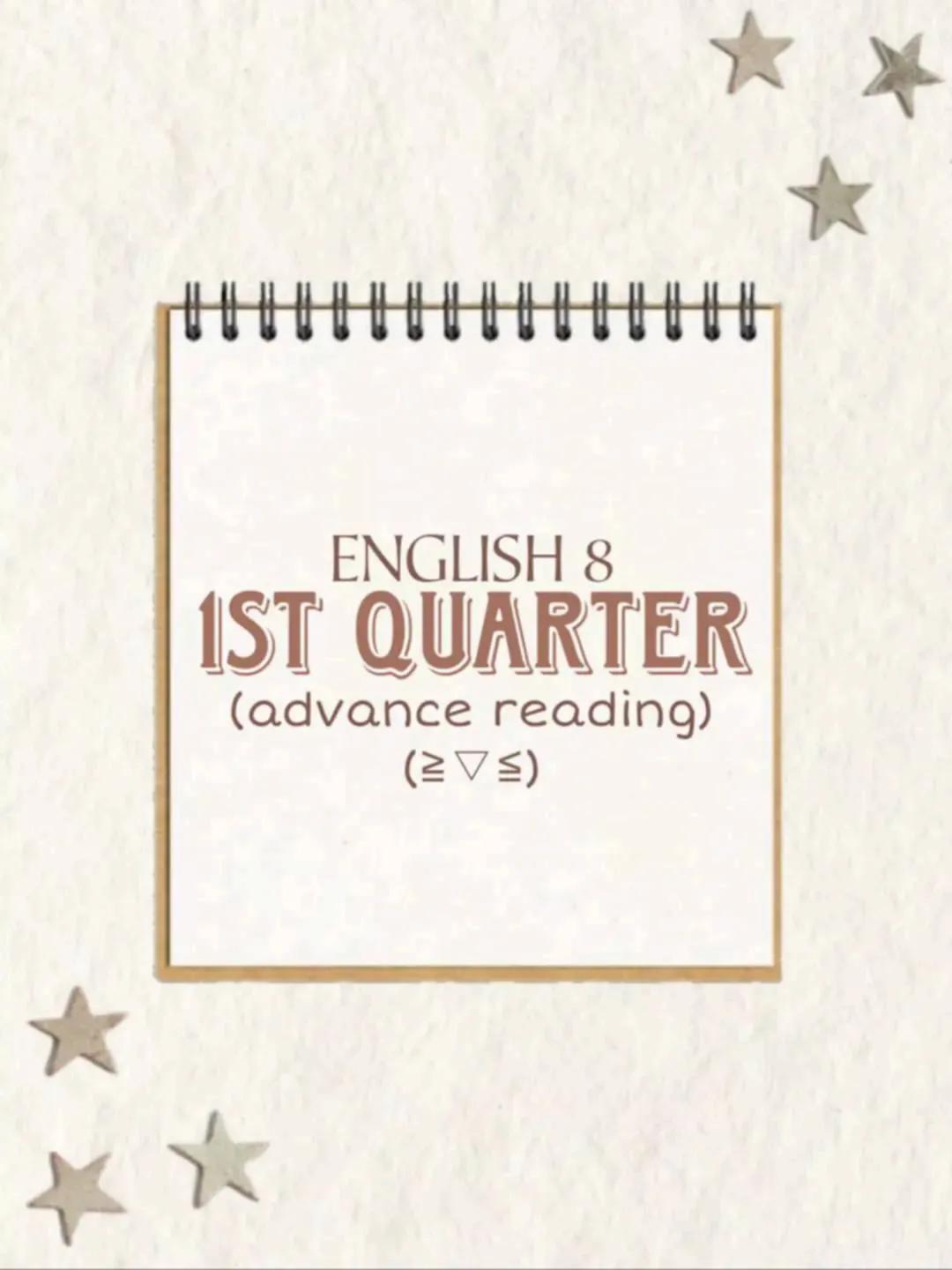 ENGLISH 8
1ST QUARTER
(advance reading)
($\geq \triangle \leq$) # English Reviewer:
Lesson 1: (Elements of narrative)
1. Characters
2. Set