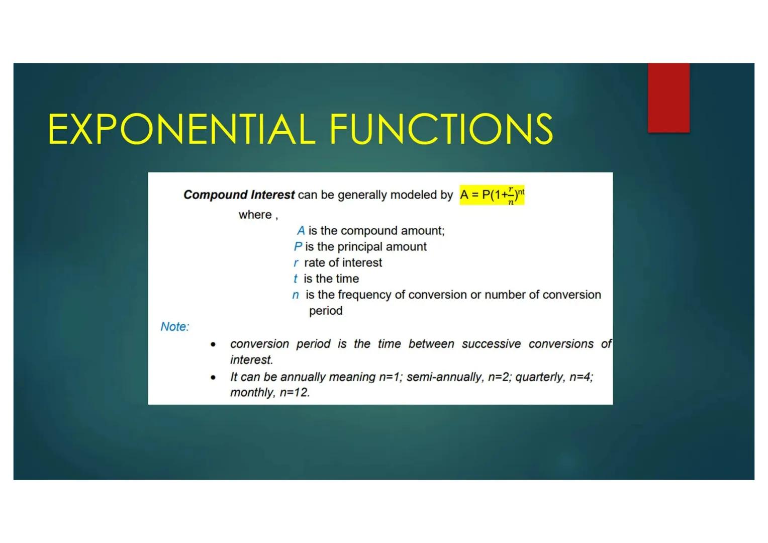 EXPONENTIAL FUNCTIONS
Compound Interest can be generally modeled by $A=P(1+\frac{r}{n})^{nt}$
Note:
where,
A is the compound amount;
P is th