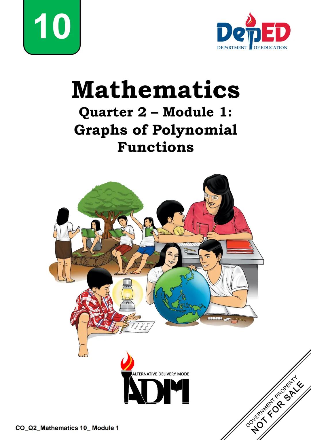 10
DepED
DEPARTMENT OF EDUCATION
Mathematics
Quarter 2 - Module 1:
Graphs of Polynomial
Functions
CO_Q2_Mathematics 10_Module 1
ALTERNATIVE