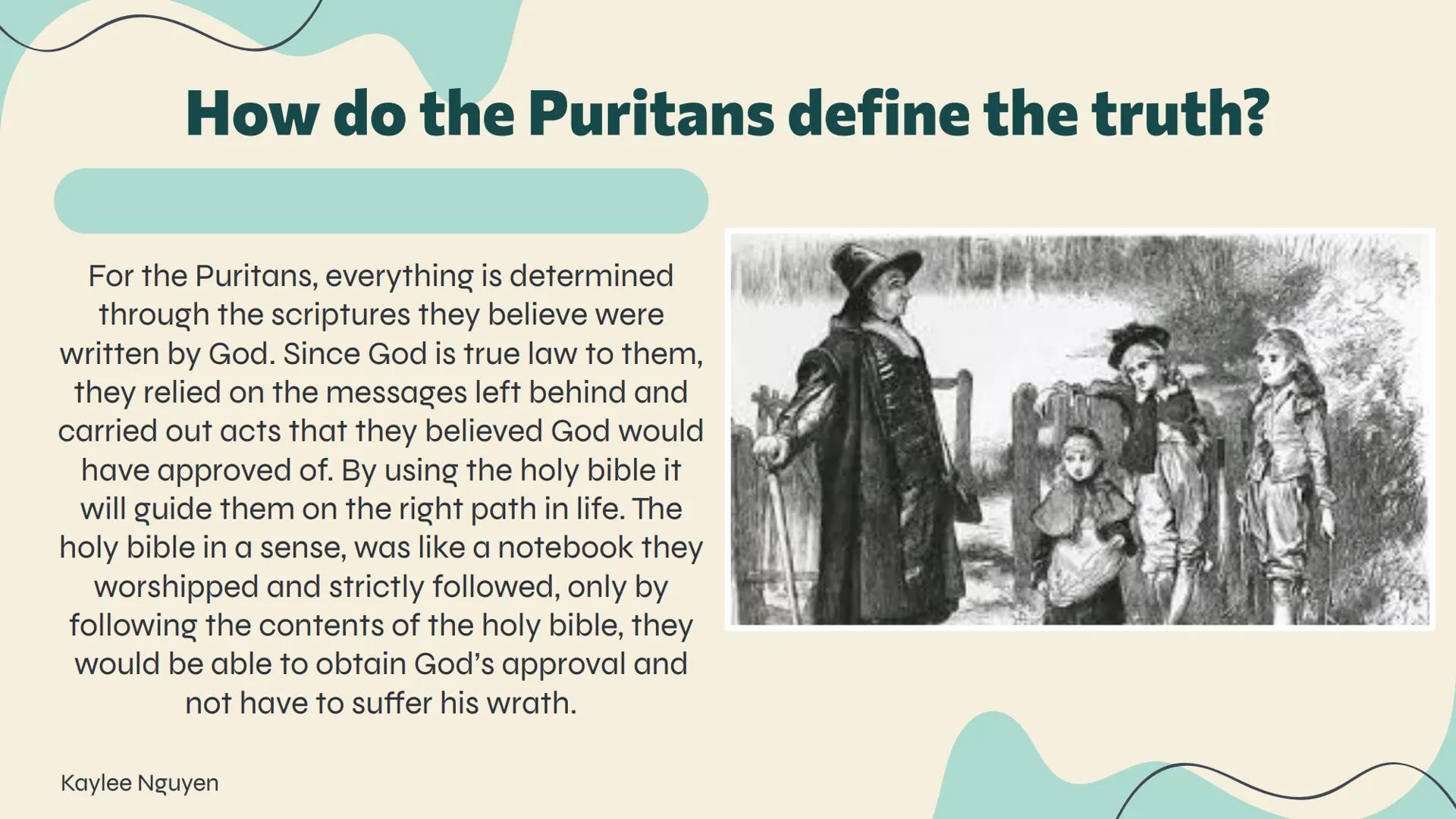 <h2 id="whatdidthepuritansbelieve">What Did the Puritans Believe?</h2>
<p>The Puritans believed that God was the almighty and everything wa