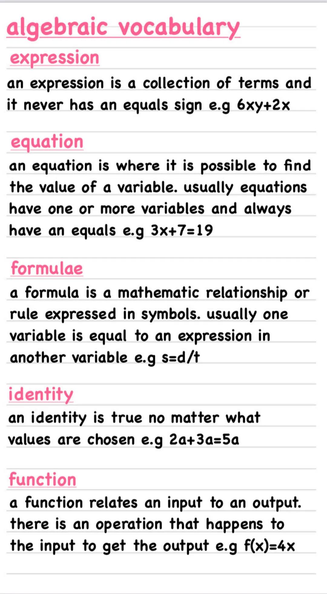 algebraic vocabulary
expression
an expression is a collection of terms and
it never has an equals sign e.g 6xy+2x
equation
an equation is wh