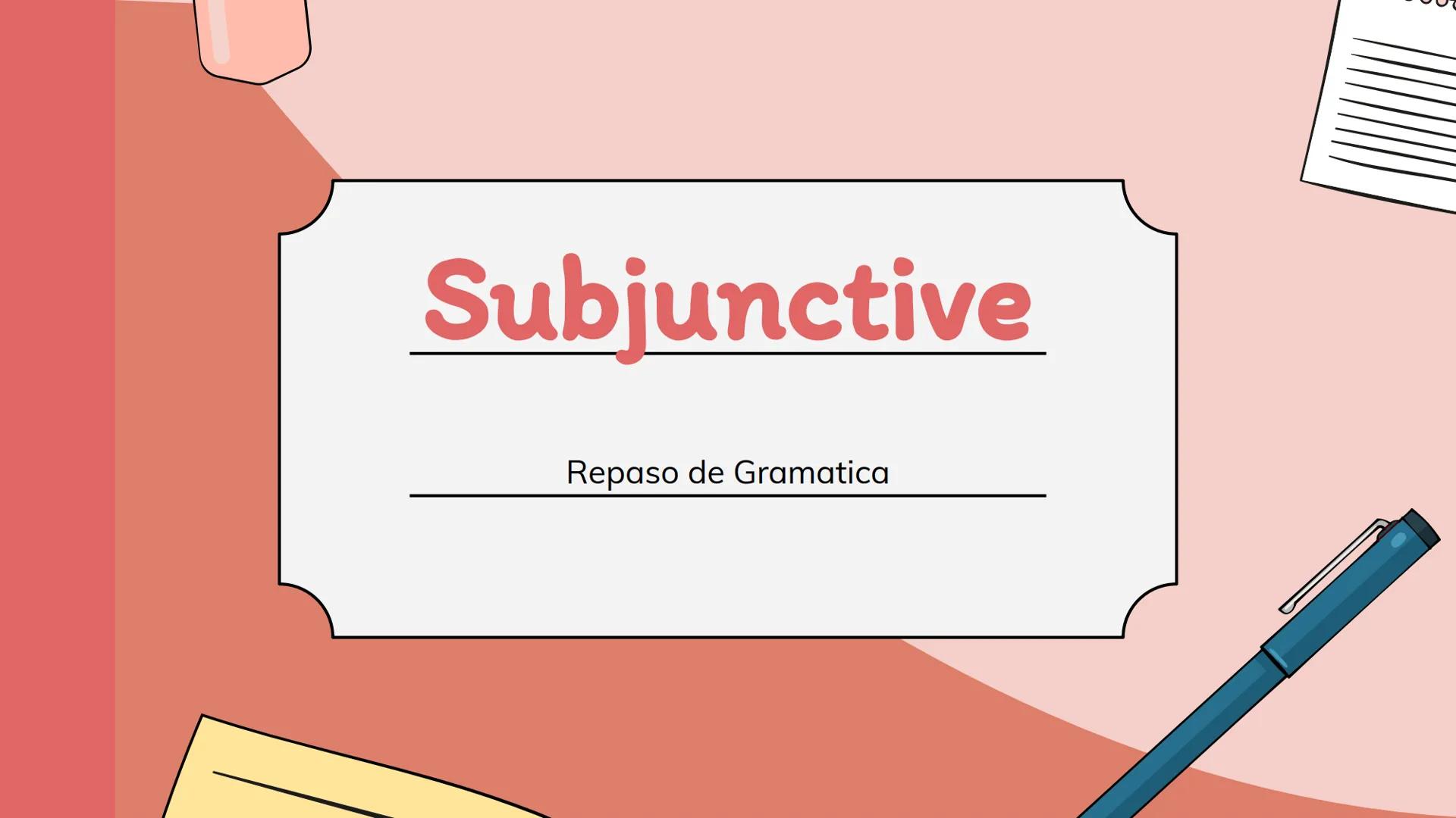 Subjunctive
Repaso de Gramatica Qué es? Present subjunctive mood
Used when there is:
Desire
◆ Ignorance
Emotional statement
Perhaps/Maybe
Th