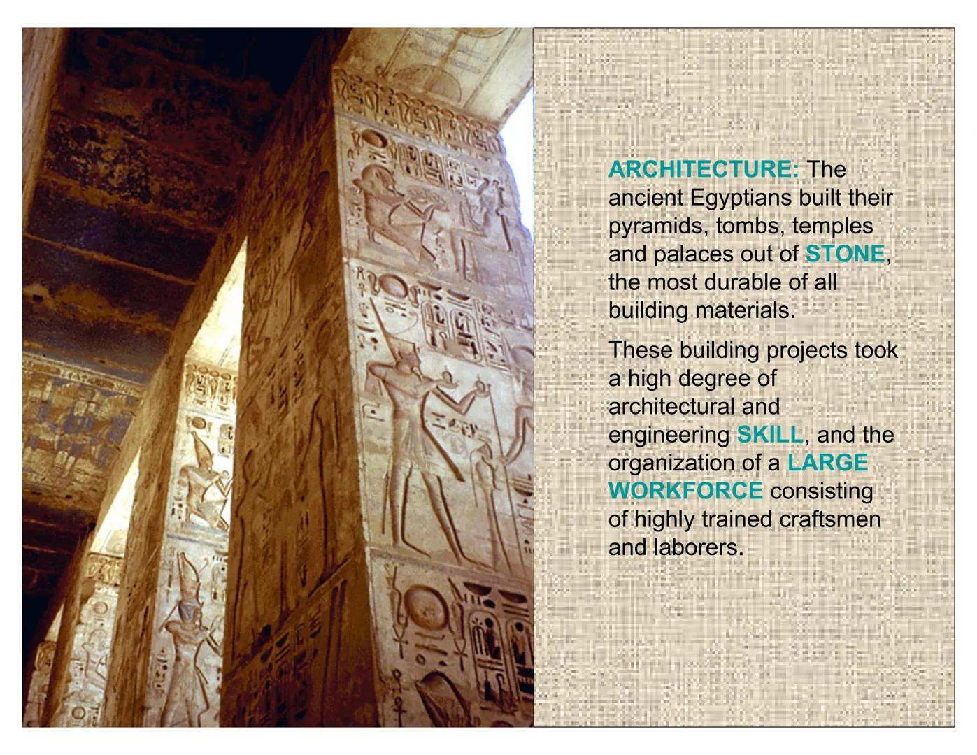 16
ARCHITECTURE 24502
ARCHITECTURE: The
ancient Egyptians built their
pyramids, tombs, temples
and palaces out of STONE,
the most durable of