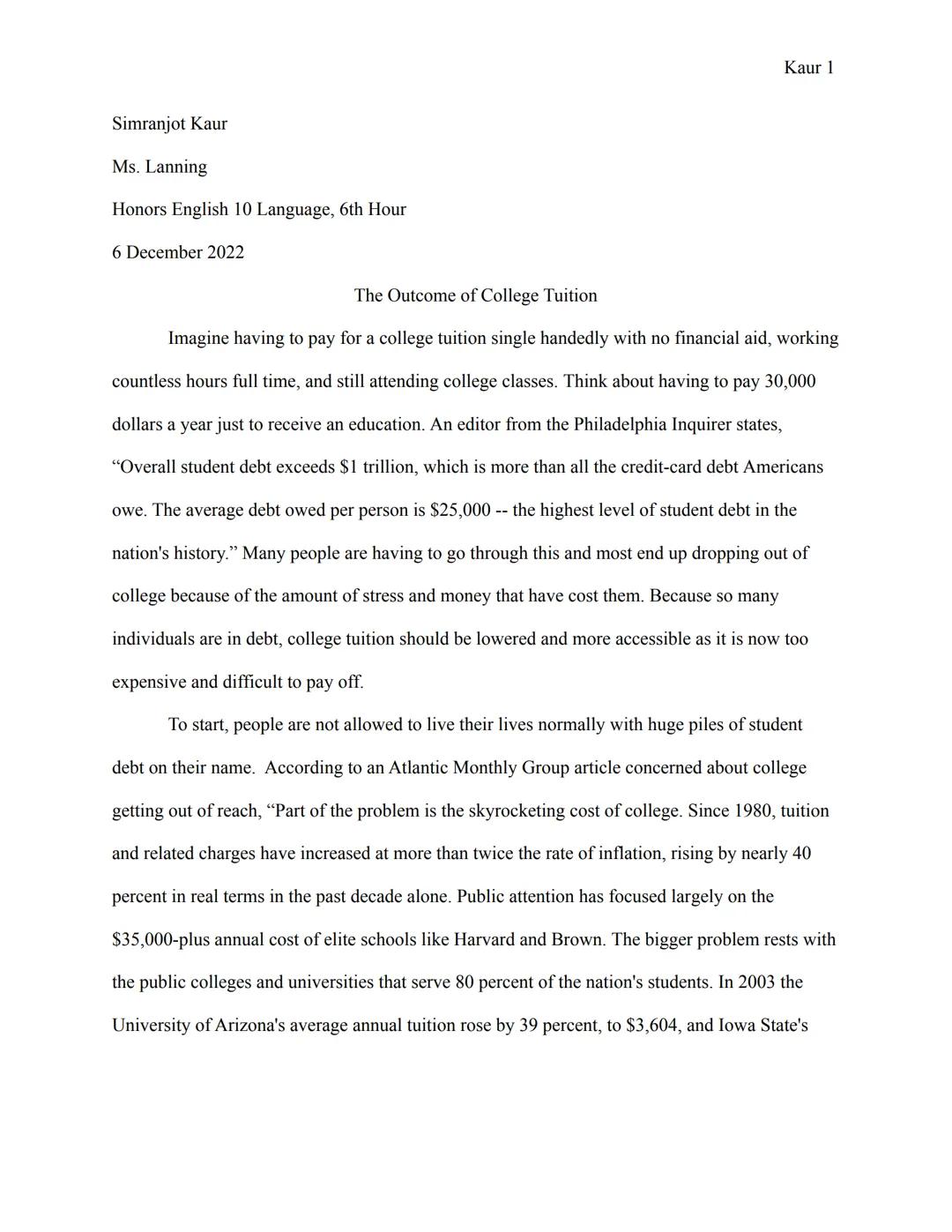 Simranjot Kaur
Ms. Lanning
Honors English 10 Language, 6th Hour
6 December 2022
Kaur 1
The Outcome of College Tuition
Imagine having to pay