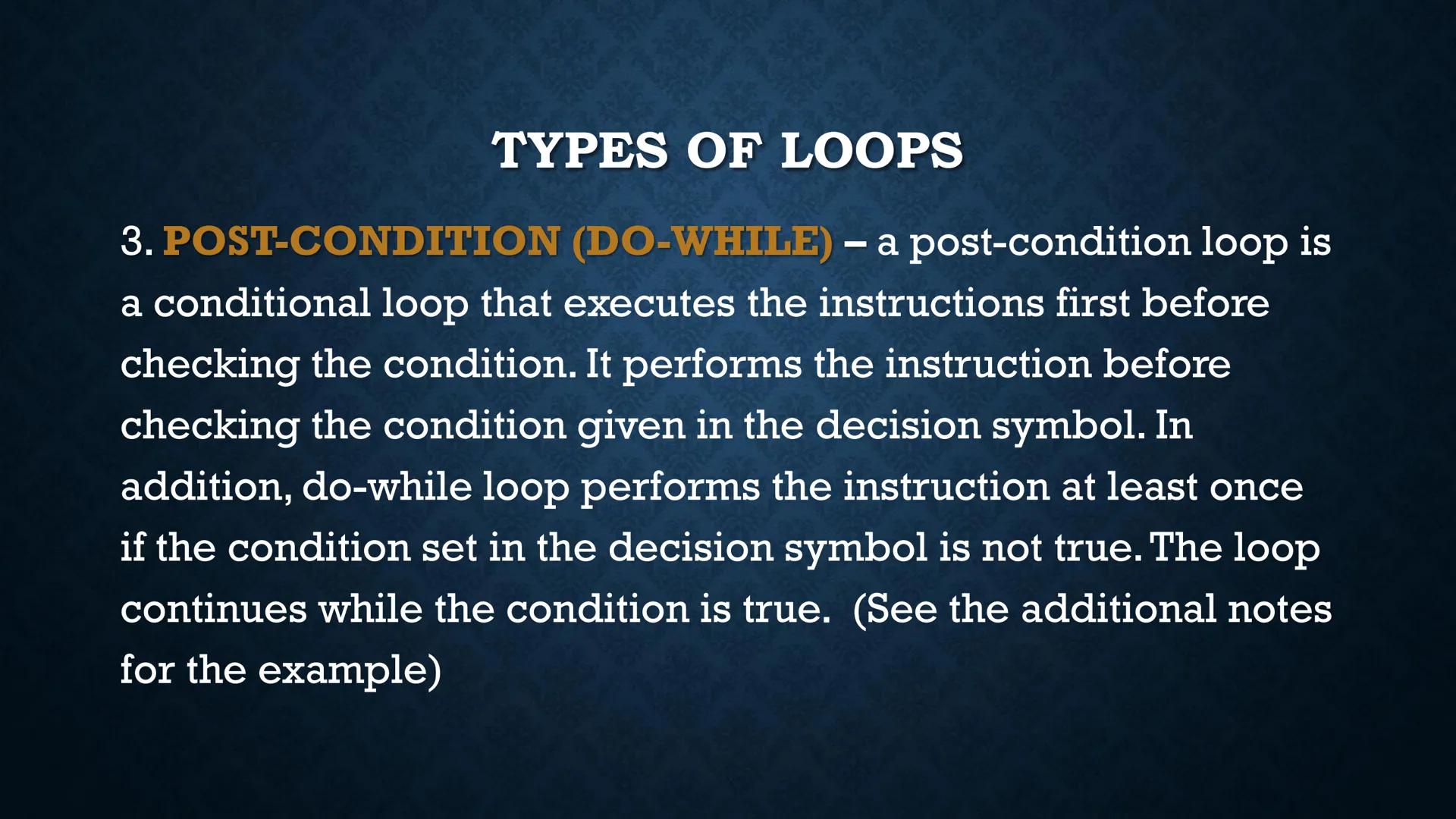 LOOPS
WHILE AND DO-WHILE FUNDAMENTALS OF LOOPING
Iteration - the repetition of the loop
When the given problem says that we are to print the