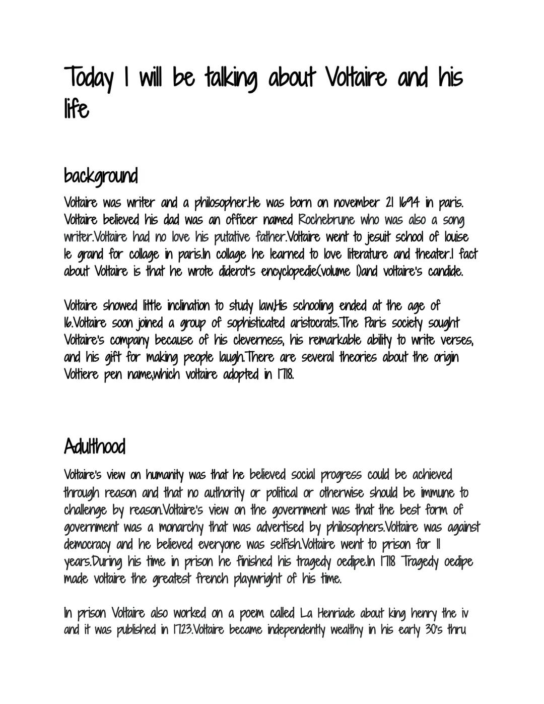 Today I will be talking about Voltaire and his
life
background
Voltaire was writer and a philosopher. He was born on november 21 1694 in par