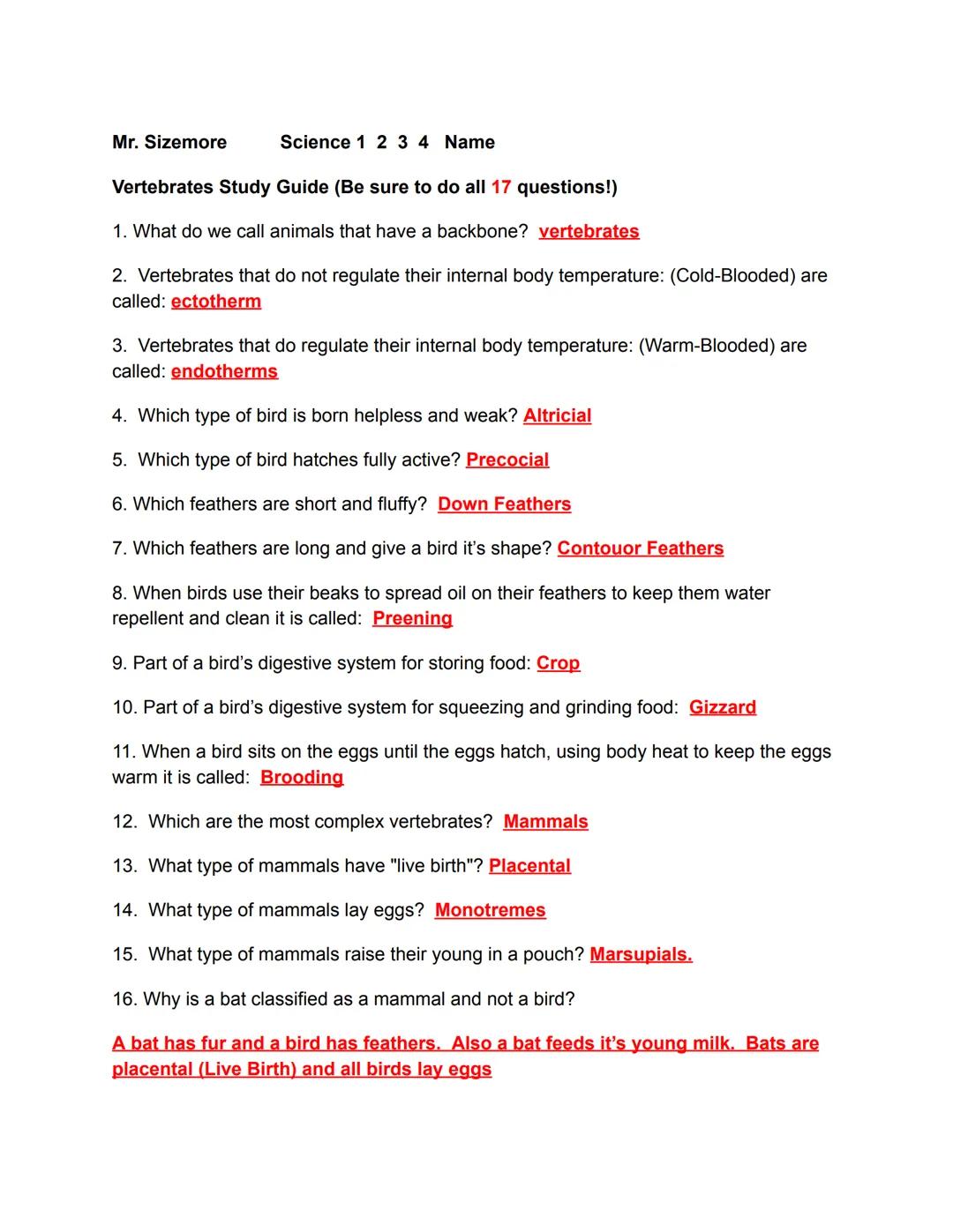 Mr. Sizemore
Science 1 2 3 4 Name
Vertebrates Study Guide (Be sure to do all 17 questions!)
1. What do we call animals that have a backbone?