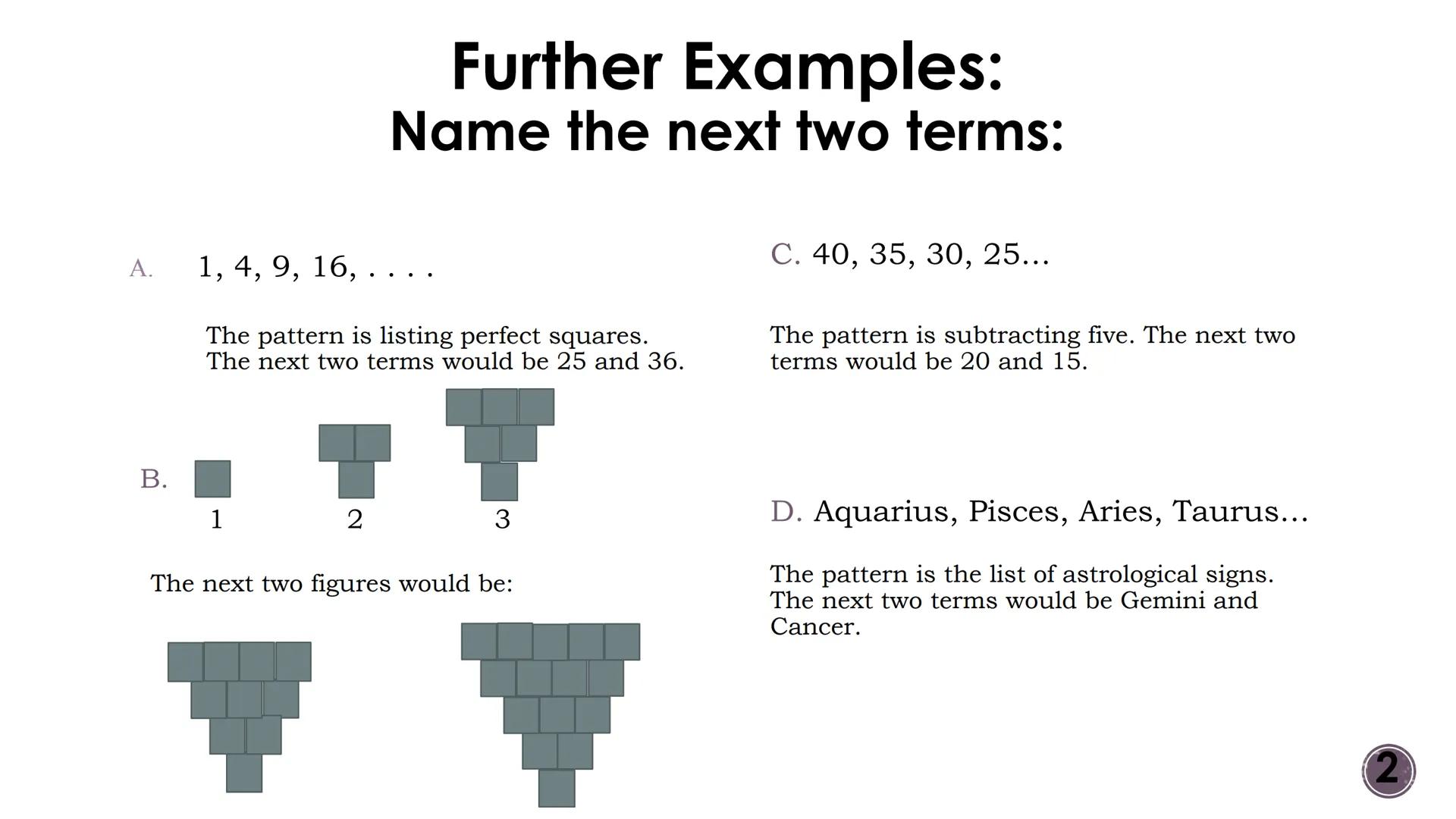 Logic and Reasoning
Patterns and Inductive Reasoning
2
OMEGA Vocabulary
-Inductive Reasoning: reasoning based on
observed patterns.
-Conject