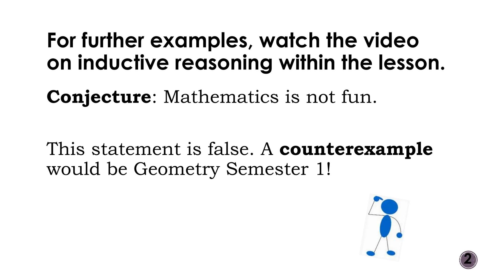 Logic and Reasoning
Patterns and Inductive Reasoning
2
OMEGA Vocabulary
-Inductive Reasoning: reasoning based on
observed patterns.
-Conject