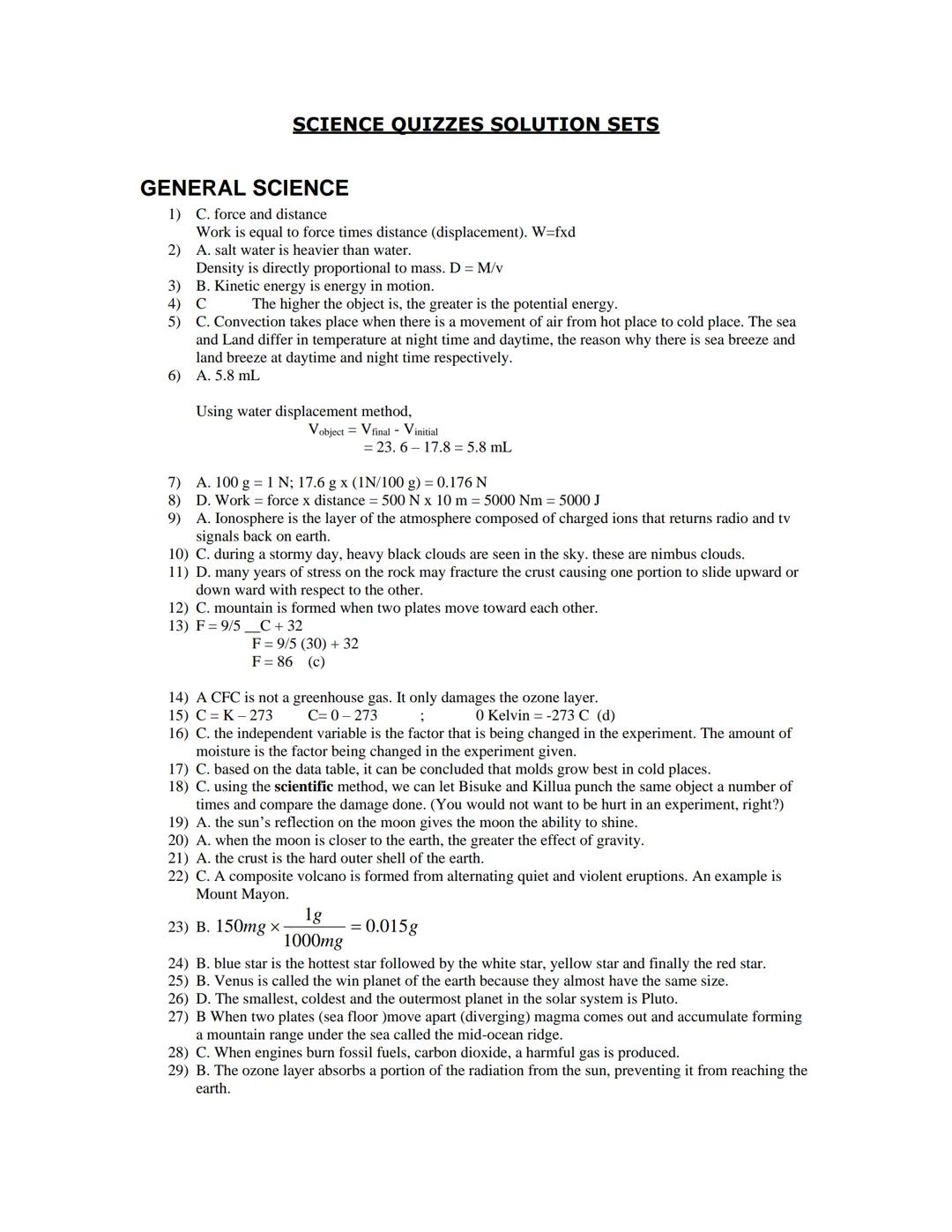 GENERAL SCIENCE
1) C. force and distance
Work is equal to force times distance (displacement). W=fxd
2) A. salt water is heavier than water.