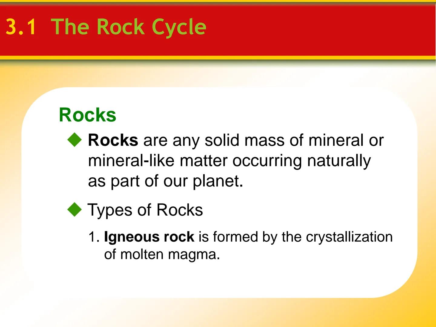 Chapter
3
Rocks 3.1 The Rock Cycle
Rocks
Rocks are any solid mass of mineral or
mineral-like matter occurring naturally
as part of our plane