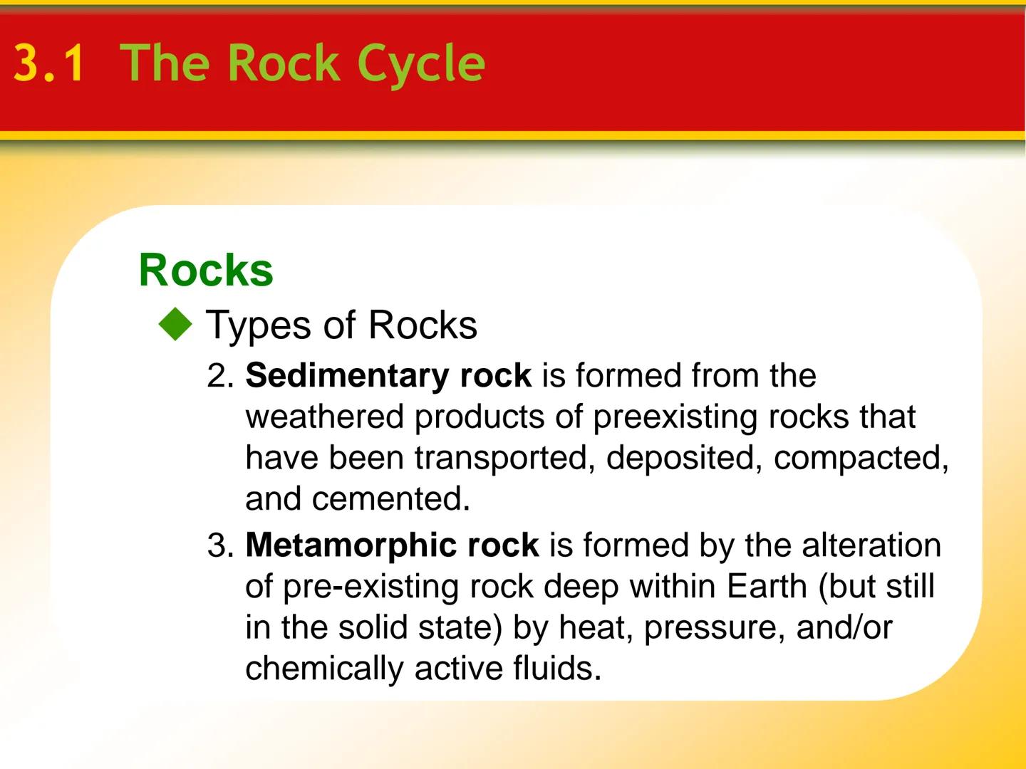 Chapter
3
Rocks 3.1 The Rock Cycle
Rocks
Rocks are any solid mass of mineral or
mineral-like matter occurring naturally
as part of our plane