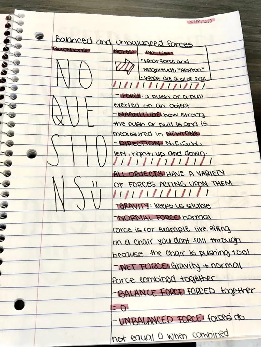 10/8/20
Balanced and unbalanced forces
Questions
NO
QUE
STIO
NSO
What force and
Magnitude "Newton"
•What are 2 ex of Free
/ / / / / / / / /