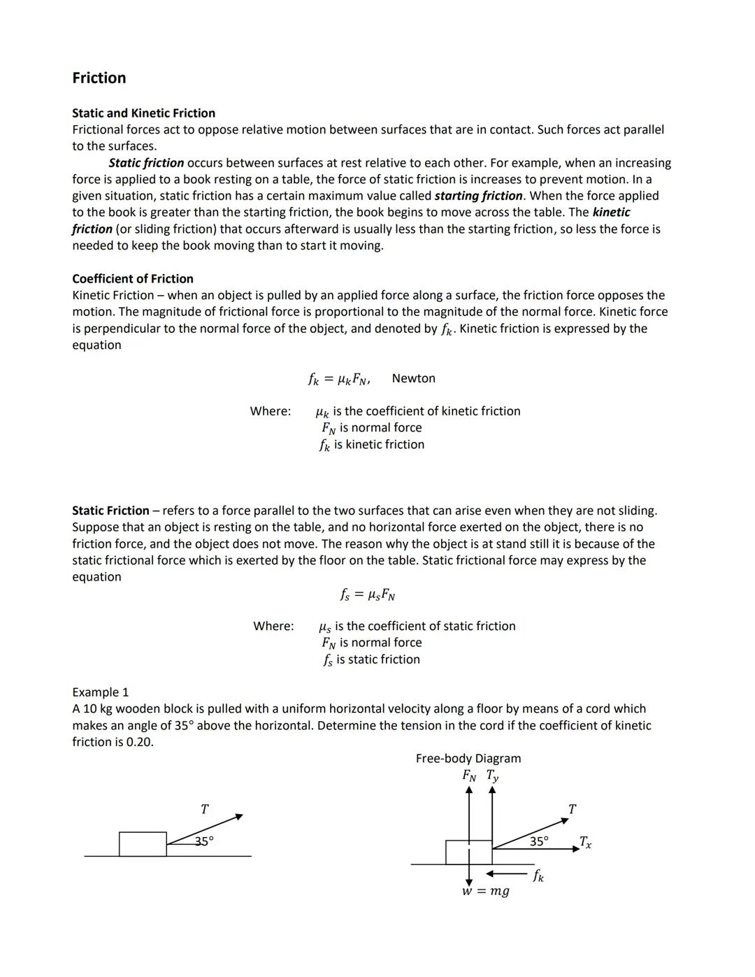 Friction
Static and Kinetic Friction
Frictional forces act to oppose relative motion between surfaces that are in contact. Such forces act p