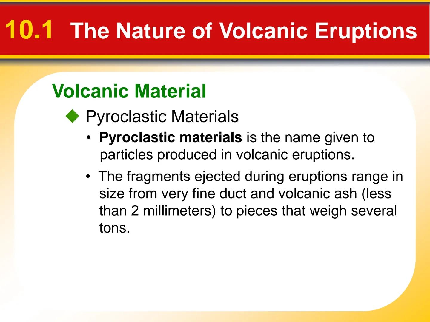 Chapter Volcanoes and Other
10 Igneous Activity 10.1 The Nature of Volcanic Eruptions
Factors Affecting Eruptions
Factors that determine the