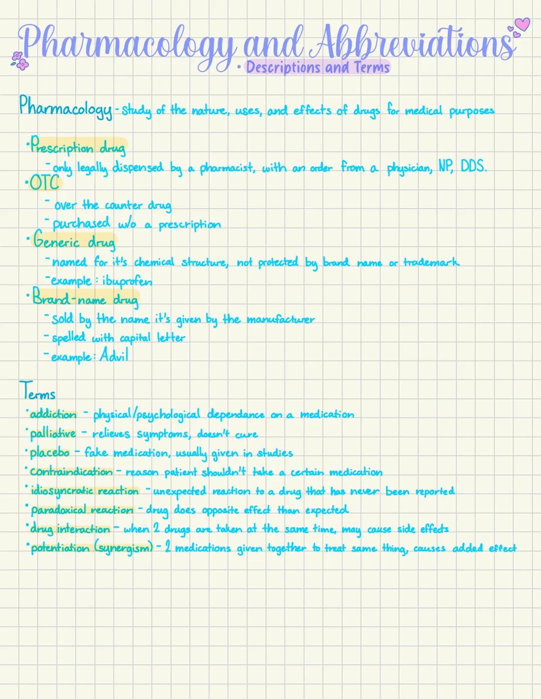 Pharmacology and Abbreviations
and Terms
Pharmacology-study of the nature, uses, and effects of drugs for medical purposes.
•Prescription dr