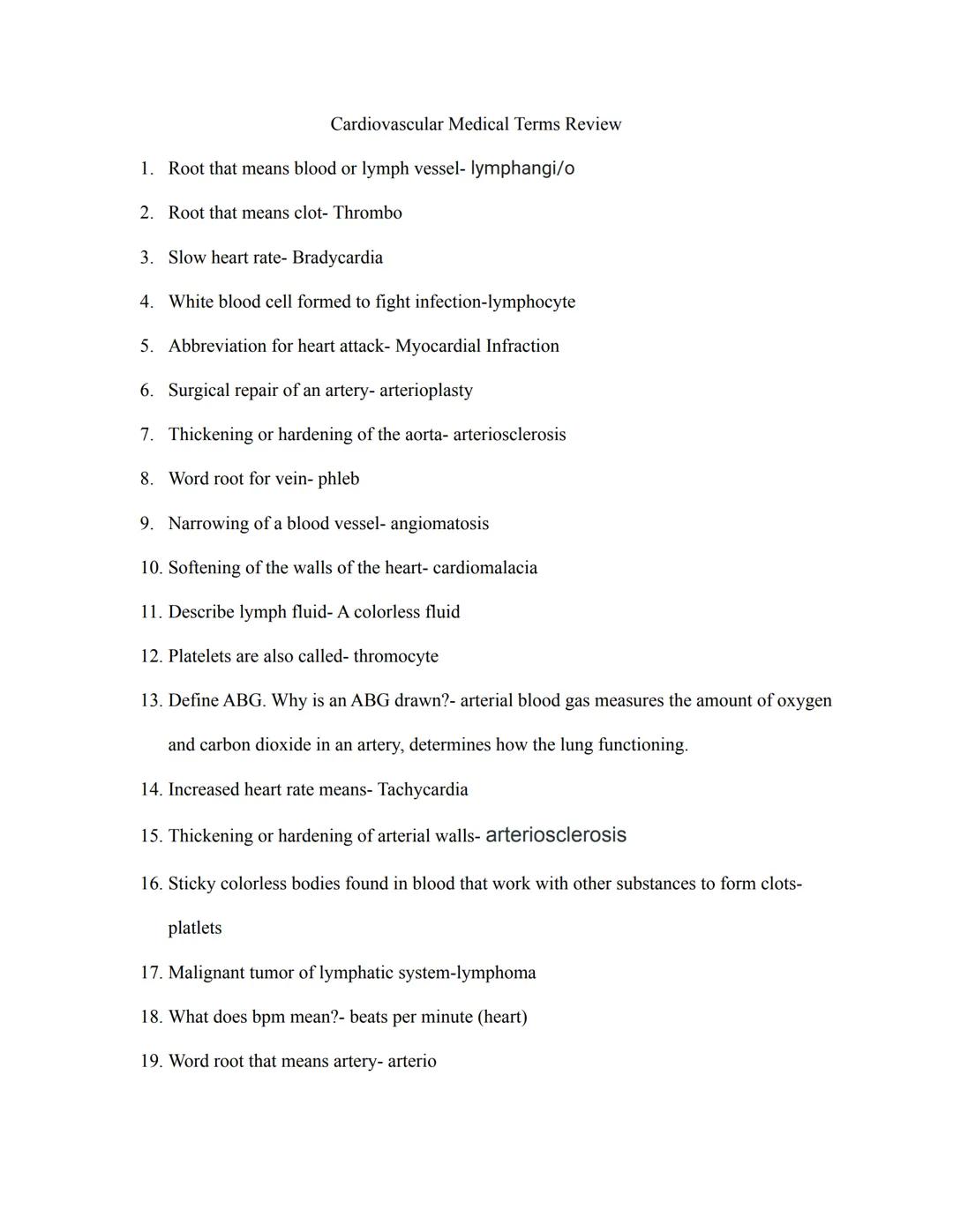 Cardiovascular Medical Terms Review
1. Root that means blood or lymph vessel- lymphangi/o
2. Root that means clot- Thrombo
3. Slow heart rat