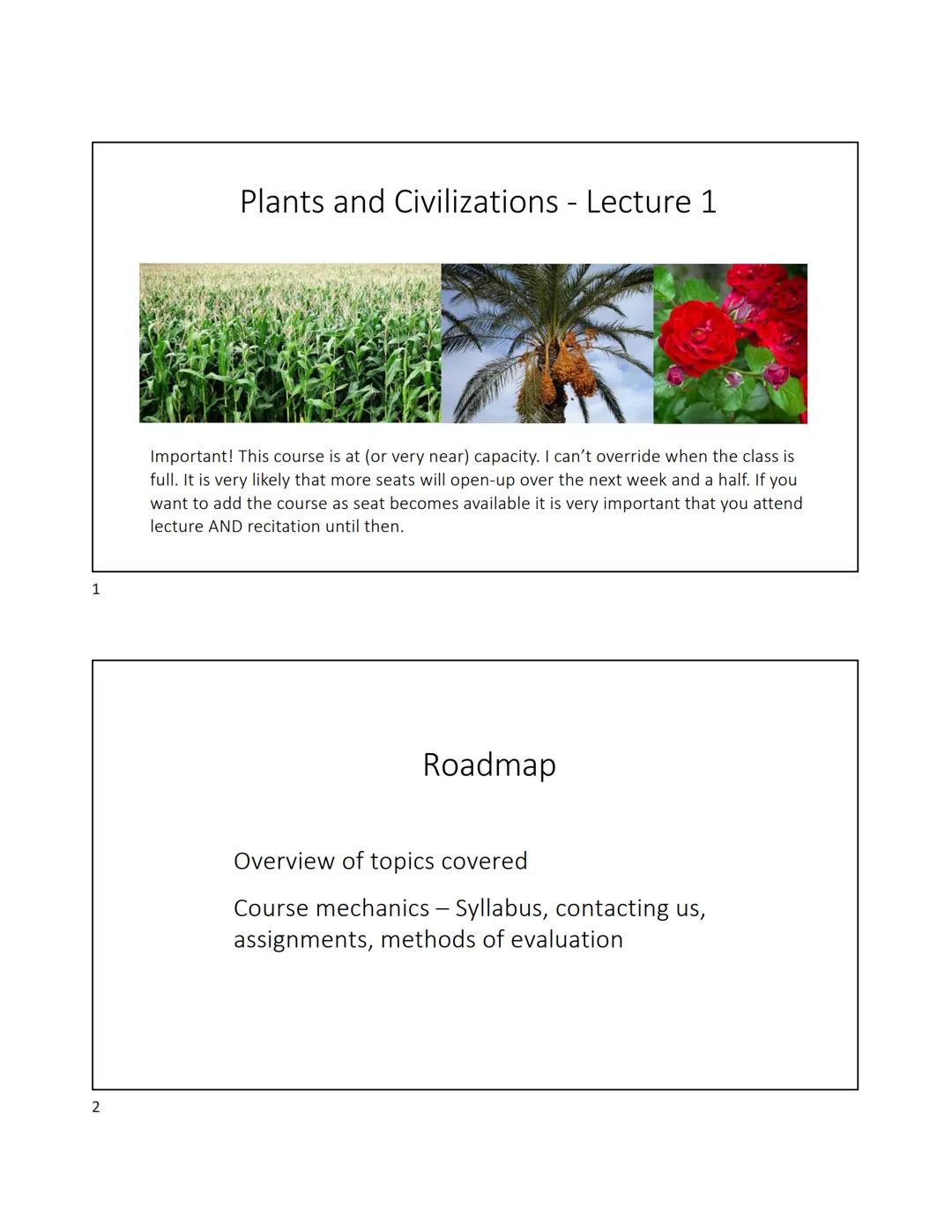 1
2
Plants and Civilizations - Lecture 1
Important! This course is at (or very near) capacity. I can't override when the class is
full. It i