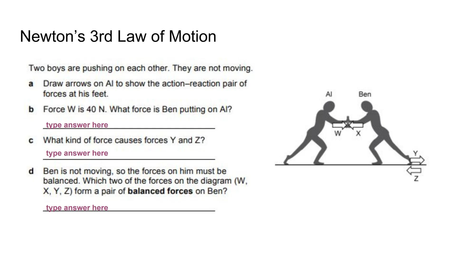 Applying Newton's 3rd Law of Motion
Reaction
Action
O
O
€ Action-Reaction
In the example to the right, the
action-reaction pair is shown by