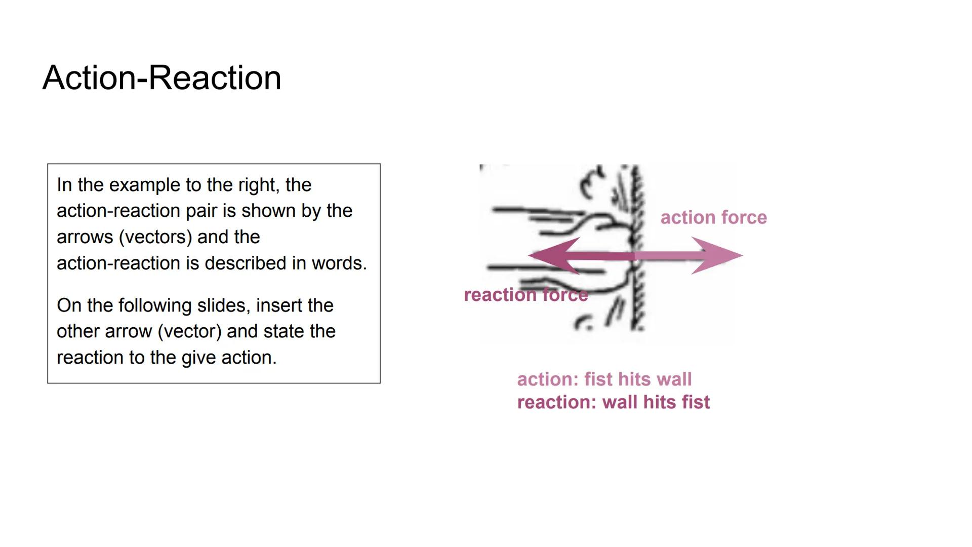 Applying Newton's 3rd Law of Motion
Reaction
Action
O
O
€ Action-Reaction
In the example to the right, the
action-reaction pair is shown by