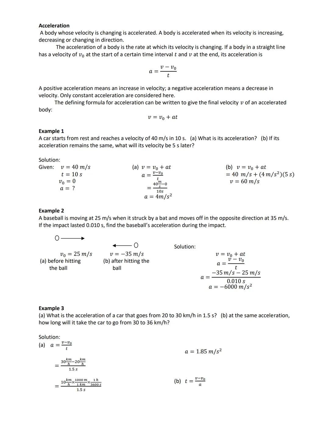 Acceleration
A body whose velocity is changing is accelerated. A body is accelerated when its velocity is increasing,
decreasing or changing