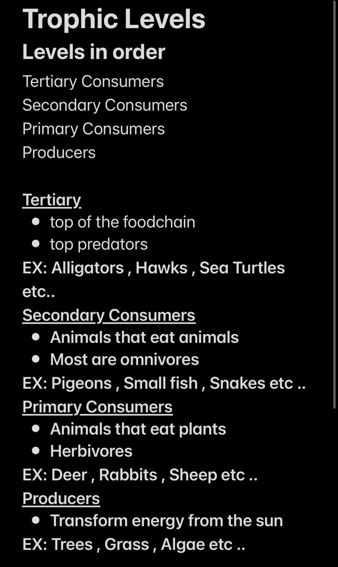 Trophic Levels
Levels in order
Tertiary Consumers
Secondary Consumers
Primary Consumers
Producers
Tertiary
• top of the foodchain
• top pred