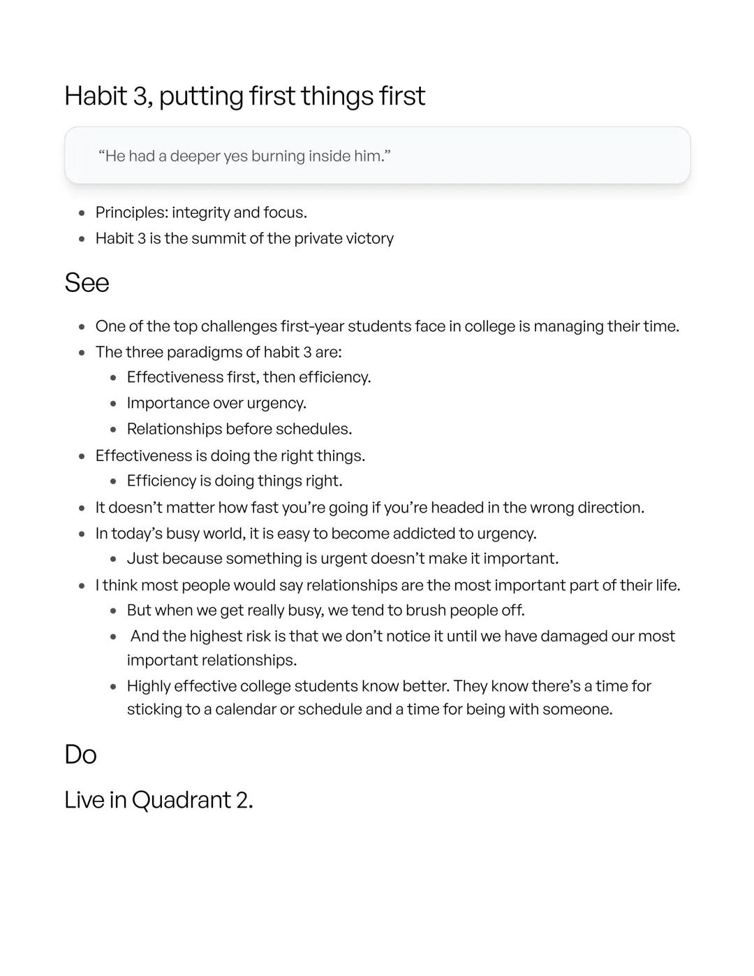 Habit 3, putting first things first
"He had a deeper yes burning inside him."
Principles: integrity and focus.
• Habit 3 is the summit of th