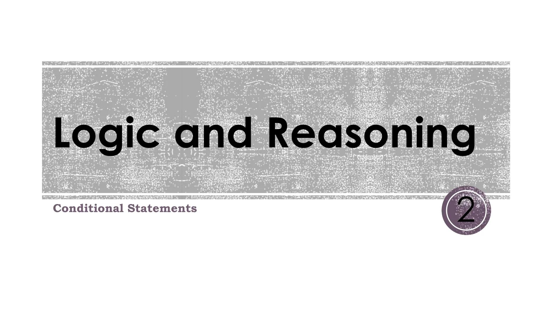 # Logic and Reasoning
Conditional Statements
2 # Vocabulary
■ Conditional Statement: an if-then statement
• Hypothesis: the "if" part of