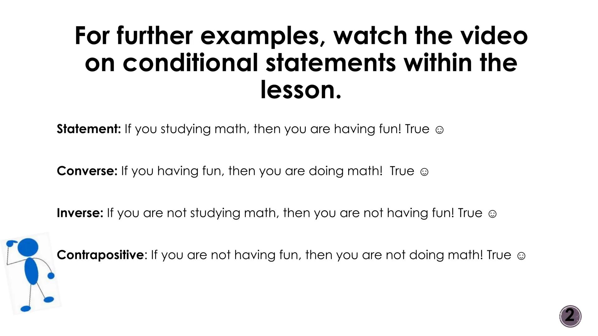 # Logic and Reasoning
Conditional Statements
2 # Vocabulary
■ Conditional Statement: an if-then statement
• Hypothesis: the "if" part of