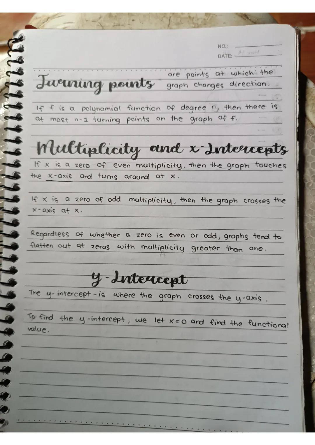 NO.:
DATE:
Polynomial
defined
FUNCTIONS
Is a function of the farm
f(x) = an xn+an-1xn-1+... + 1x + ao
• an is the leading coefficient
• ao i