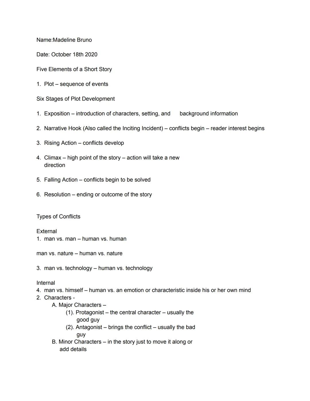 Name:Madeline Bruno
Date: October 18th 2020
Five Elements of a Short Story
1. Plot - sequence of events
Six Stages of Plot Development
1. Ex